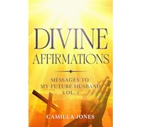 Divine Affirmations: Messages to My Future Husband (Vol. 1)