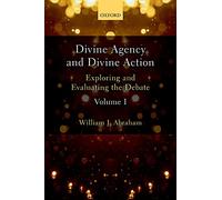 Divine Agency and Divine Action, Volume I: Exploring and Evaluating the Debate: 1
