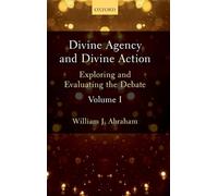 Divine Agency and Divine Action, Volume I: Exploring and Evaluating the Debate: 1