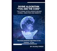 DIVINE ALGORITHM - "YOU ARE THE CODE": THE COSMIC INTELLIGENCE BEHIND KARMA, VIBRATION AND REBIRTH