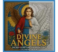 Divine Angels: Sacred Scripture & Heavenly Art Coloring Book: A Christian Coloring Journey of Angels, Scripture & Heavenly Art - Perfect for Christmas, Faith, Mindfulness & Reflection for All Ages