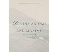 Divine Axioms & Maxims: Wisdom For A Modern Age