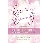 Divine Beauty: Becoming Beautiful Based on God's Truth: A 30 Day Devotional
