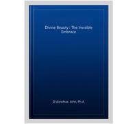Divine Beauty : The Invisible Embrace, Paperback by O'Donohue, John, Brand Ne...