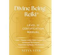 Divine Being Reiki: Level III Certification Manual: Usui + Tibetan Roots, Reiki Crystal Grids, Advanced Techniques, Expanded Symbols, Meditations
