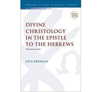 Divine Christology in the Epistle to the Hebrews: The Son as God (The Library of New Testament Studies)
