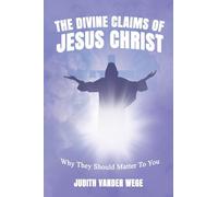Divine Claims Of Jesus Christ: Why They Should Matter To You