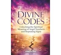 Divine Codes: Unlocking the Spiritual Meaning of Angel Numbers and Repeating Signs