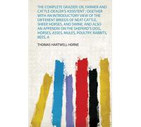 Divine Comedy, Cary's Translation, Complete: Or, Farmer and Cattle-Dealer's Assistent; Ogether With an Introductory View of the Different Breeds of ... Asses, Mules, Poultry, Rabbits, Bees, a: 1