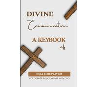 Divine Communication: A Key book Of Holy Bible Prayers For Deeper Relationship With God