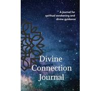 Divine Connection Journal: A Journal for Spiritual Awakening and Divine Guidance: Awakening with the Universe, One Sign at a Time