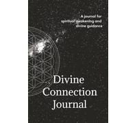 Divine Connection Journal: A Journal for Spiritual Awakening and Divine Guidance: Awakening with the Universe, One Sign at a Time