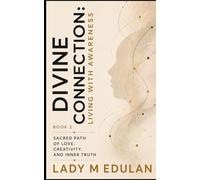 Divine Connection: Living With Awareness: The Sacred Path of Love, Creativity, and Inner Truth - Book 2 (Divine Connection, The Sacred Path of Love, Creativity and Inner Truth)
