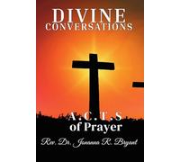 Divine Conversations: A.C.T.S. of Prayer: A 4-Month Devotional Journey of Adoration, Confession, Thanksgiving, and Supplication