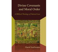 Divine Covenants and Moral Order: A Biblical Theology of Natural Law (Emory University Studies in Law and Religion (EUSLR))