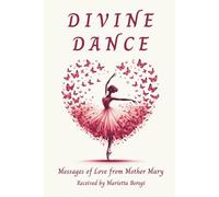 Divine Dance: Messages of Love from Mother Mary