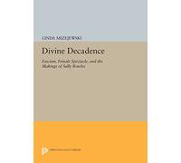Divine Decadence: Fascism, Female Spectacle, and the Makings of Sally Bowles (Princeton Legacy Library): 124