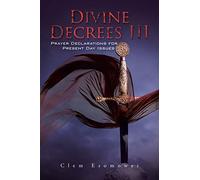 Divine Decrees III: Prayer Declarations for Present Day Issues