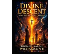 DIVINE DESCENT: When Aliens Walked as Gods