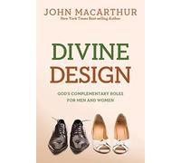 Divine Design: God's Complementary Roles for Men and Women