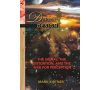 Divine Design: The Signal, the Distortion, and the War for Perception (The Divine Design Series)