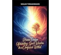 Divine Design: Upholding God's Wisdom in a Confused World