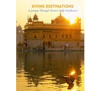Divine Destinations: A Journey Through Historic Sikh Gurdwaras