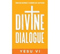 Divine Dialogue: Christian Responses to Modern-Day Skepticism