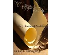 Divine Directives for a Dysfunctional Church: The 7 Churches of Asia Minor