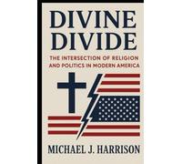 Divine Divide: The Intersection of Religion and Politics in Modern America