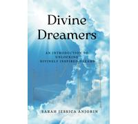 Divine Dreamers: An Introduction to Unlocking Divinely Inspired Dreams