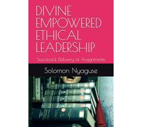 DIVINE EMPOWERED ETHICAL LEADERSHIP: Successful Delivery of Assignments
