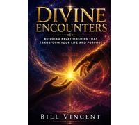 Divine Encounters: Building Relationships That Transform Your Life and Purpose