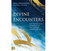 Divine Encounters: Your Invitation to Experience the Life-Changing Presence of God