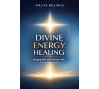 Divine Energy Healing: Bridging Reiki and Christian Faith