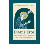 Divine Eros Hymns of St Symeon the: Hymns of St. Symeon, the New Theologian (St. Vladimir's Seminary Press Popular Patristics)