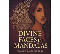 Divine Faces in Mandalas: An Adult Coloring Book with Beautiful Women and Intricate Mandala Designs for Relaxation and Stress Relief