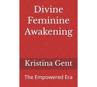 Divine Feminine Awakening: The Empowered Era