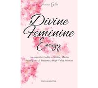 Divine Feminine Energy: Awaken the Goddess Within, Master Hypergamy & Become a High-Value Woman