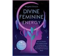 Divine Feminine Energy: How To Manifest With Goddess Energy, & Feminine Energy Awakening Secrets They Don't Want You To Know About (Manifesting For ... (Divine Feminine Energy Awakening)