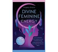 Divine Feminine Energy: How To Manifest With Goddess Energy, & Feminine Energy Awakening Secrets They Don't Want You To Know About (Manifesting For ... (Divine Feminine Energy Awakening)