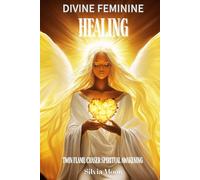 Divine Feminine Healing: Twin Flame Spiritual Awakening (Divine Feminines)