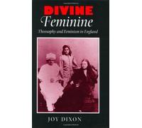 Divine Feminine: Theosophy and Feminism in England (The Johns Hopkins University Studies in Historical and Political Science) by Joy Dixon (2001-03-09)