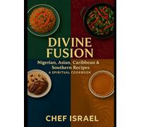 DIVINE FUSION -Nigerian, Asian, Caribbean and Southern Recipes: A Spiritual Cookbook