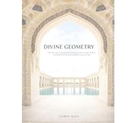 DIVINE GEOMETRY: Islamic Architecture Photography: A Curated Collection of Sacred Geometry, Light, and Design (A Professional Coffee Table Book)