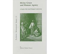 Divine Grace & Human Agency (Patristic Monograph): A Study of the Semi-Pelagian Controversy: 15