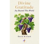 Divine Gratitude: Joy Beyond This World (YOU HAVE ABSOLUTELY NOTHING TO LOSE!)