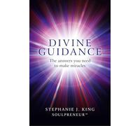 Divine Guidance: The Answers You Need to Make Miracles