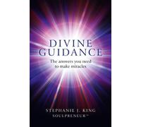 Divine Guidance: The answers you need to make miracles by Stephanie J. King (2013-07-26)