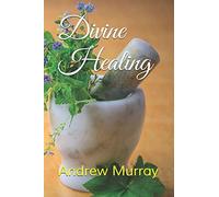 Divine Healing (Collected Works of Andrew Murray)